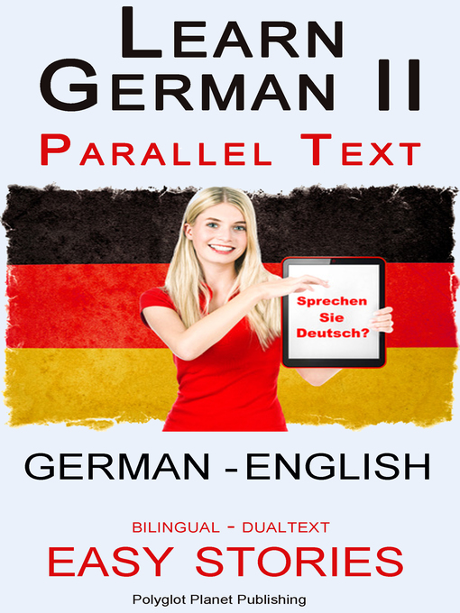 Title details for Learn German II Parallel Text--Easy Stories (English--German) Dual Language--Bilingual by Polyglot Planet Publishing - Available